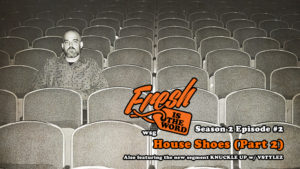 Fresh Is The Word - Season 2, Episode #2: House Shoes (Part 2)
