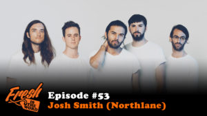 Episode #53: Josh Smith (Northlane)