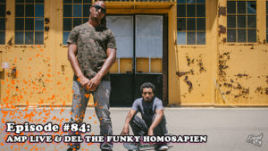 Episode #84 - Amp Live & Del The Funky Homosapien