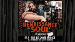 Renaissance Soul Podcast: Ep. 2 - The Big Shoes Episode (w/ Detroit Hip Hop Artist Big Tone)