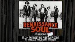 Renaissance Soul Podcast: Ep. 3 - The Rotting Piñata Episode (w/ Sponge Lead Vocalist Vinnie Dombroski)