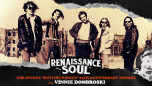Renaissance Soul Podcast: The Sponge "Rotting Piñata" 25th Anniversary Episode with Vinnie Dombroski (S01E02)