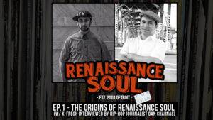 Renaissance Soul Podcast: Ep. 1 - The Origins of Renaissance Soul (w/ K-Fresh Interviewed by Hip-Hop Journalist Dan Charnas)