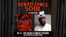 Renaissance Soul Podcast: Ep. 4 - The Dead Flowerz Episode (w/ Detroit Rap Legend Esham)