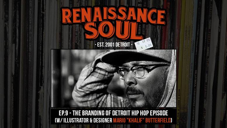 Renaissance Soul Podcast EP.9 - The Branding of Detroit Hip Hop Episode (w/ Illustrator & Designer Mario "Khalif" Butterfield)