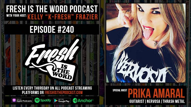 Fresh is the Word Podcast Episode #240: Prika Amaral - Co-Founder/Guitarist of All-Women Thrash Metal Band NERVOSA, New Album 'Perpetual Chaos' Available Now via Napalm Records