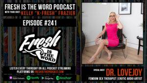 Fresh is the Word Podcast Episode #241: Dr. Lovejoy - Femdom Sex Therapist & Erotic Audio Artist