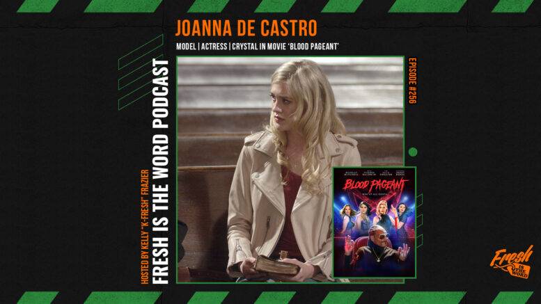 Fresh is the Word Podcast Episode #256: JoAnna de Castro - Model/Actress, Comedic Horror-Thriller 'Blood Pageant' Available On Demand and DVD