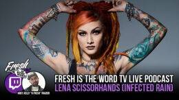 Fresh is the Word TV - Live Twitch Podcast with Lena Scissorhands of Metal Band 'Infected Rain'