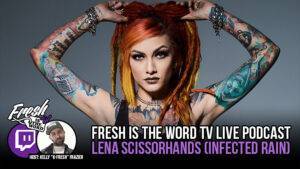 Fresh is the Word TV - Live Twitch Podcast with Lena Scissorhands of Metal Band 'Infected Rain'